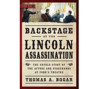 Thomas A. Bogar Backstage at the Lincoln Assassination (Tascabile)
