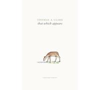 Thomas A Clark that which appears (Tascabile)