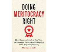Thomas A. Cole Doing Meritocracy Right (Tascabile)