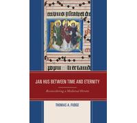 Thomas A. Fudge Jan Hus between Time and Eternity (Copertina rigida)