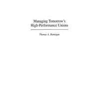 Thomas A. Hanniga Managing Tomorrow's High-Performance Union (Copertina rigida)