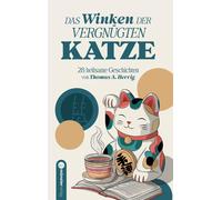 Thomas A. Herri Das Winken der vergnügten Katze: 28 heilsame Geschic (Tascabile)