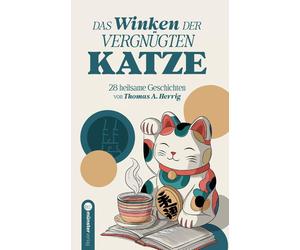 Thomas A. Herri Das Winken der vergnügten Katze: 28 heilsame Geschic (Tascabile)