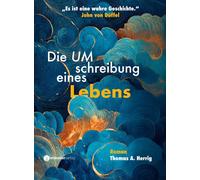 Thomas A. Herri Die Umschreibung eines Lebens: ein wahrer Roman von (Tascabile)