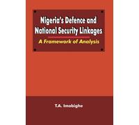 Thomas A. Imobi Nigeria's Defence and National Security Linkages: A (Tascabile)