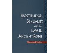 Thomas A. J. McGi Prostitution, Sexuality, and the Law in Ancient Ro (Tascabile)
