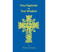 Thomas a Kempis Vera Sapentia or True Wisdom (Tascabile)