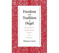 Thomas A. Lewis Freedom and Tradition in Hegel (Tascabile)