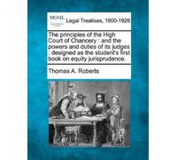 Thomas a Roberts The Principles of the High Court of Chancery (Tascabile)