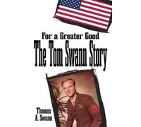 Thomas A. Swann For a Greater Good: The Tom Swann Story (Tascabile)