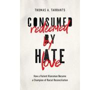 Thomas A. Tarrants Consumed by Hate, Redeemed by Love (Tascabile)