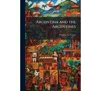 Thomas A Turner Argentina and the Argentines (Tascabile)