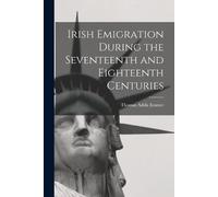 Thomas Addis Em Irish Emigration During the Seventeenth and Eighteen (Tascabile)