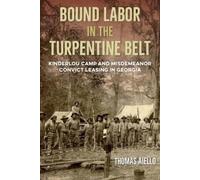 Thomas Aiello Bound Labor in the Turpentine Belt (Tascabile)