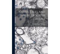 Thomas Albert Williams Native Trees and Shrubs of South Dakota (Tascabile)