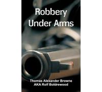 Thomas Alexander Browne Aka Rolf Boldrewood Robbery Under Arms (Tascabile)