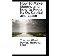 Thomas Alfred D How to Make Money, and How to Keep It; Or, Capital a (Tascabile)