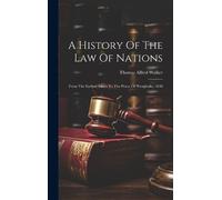 Thomas Alfred Walker A History Of The Law Of Nations (Copertina rigida)