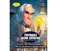 Thomas Alva Edison Biography For Curious Kids: Inventor Who Revolutionized the World with Electric Light and Sound Recording