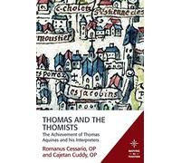 Thomas and the Thomists: The Achievement of Thomas Aquinas and His Interpreters