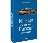 Thomas Anderson 101 Dinge, die man über Panzer wissen muss: Alles üb (Tascabile)