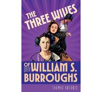 Thomas Antonic The Three Wives of Queer William S. Burroughs (Tascabile)