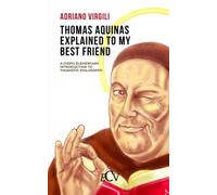 Thomas Aquinas Explained to my Best Friend: A (Very) Elementary Introduction to Thomistic Philosophy