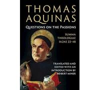 Thomas Aquinas: Questions on the Passions: Summa Theologiae 1a2ae 22-48