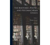 Thomas Aristotle The Rhetoric, Poetic, and Nicomachean Ethics (Tascabile)