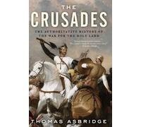 The Crusades: The Authoritative History of the War for the Holy Land