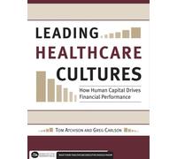 Thomas Atchison Leading Healthcare Cultures (Tascabile) Executive Essentials