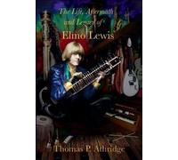 Thomas Athridge The Life, Aftermath, and Legacy of Elmo Lewis (Tascabile)