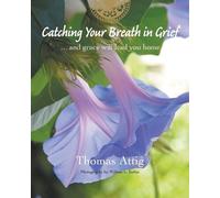 Thomas Attig Catching Your Breath in Grief (Tascabile)