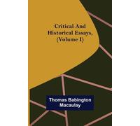 Thomas Babington Macaulay Critical and Historical Essays, (Volume I) (Tascabile)