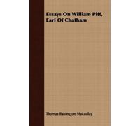 Thomas Babington Macaulay Essays On William Pitt, Earl Of Chatham (Tascabile)