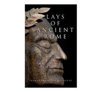 Thomas Babington Macaulay Lays of Ancient Rome (Tascabile)