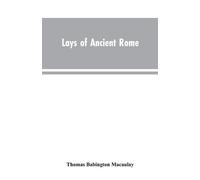Thomas Babington Macaulay Lays of Ancient Rome (Tascabile)