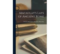Thomas Babington Macaulay Macau Macaulay's Lays of Ancient R (Copertina rigida)