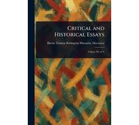 Thomas Babington Macaulay Macaulay Critical and Historical Essays (Tascabile)