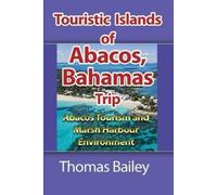 Thomas Bailey Abacos Tourism and Marsh Harbour Environment (Tascabile)