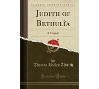 Thomas Bailey Aldrich Judith of Bethulîa (Tascabile)