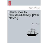 Thomas Bailey Hand-Book to Newstead Abbey. [With Plates.] (Tascabile)
