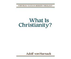 Thomas Bailey Saunders Adolf vonHarnack What Is Christianity? (Tascabile)