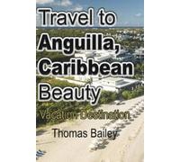 Thomas Bailey Travel to Anguilla, Caribbean Beauty (Tascabile)