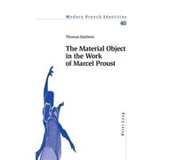 Thomas Baldwin The Material Object in the Work of Marcel Proust (Tascabile)