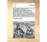 Thomas Bardwell The Practice of Painting and Perspective Made Easy (Tascabile)