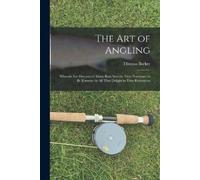 Thomas Barker The art of Angling; Wherein are Discovered Many Rare S (Tascabile)