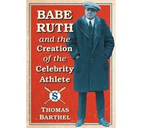 Thomas Barthel Babe Ruth and the Creation of the Celebrity Athlete (Tascabile)