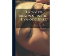 Thomas Bassett Keyes Osteopathic Treatment in the Hypnotic State; (Tascabile)