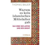 Thomas Bauer Warum es kein islamisches Mittelalter gab: Das Erbe der (Tascabile)